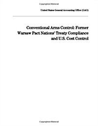 Conventional Arms Control: Former Warsaw Pact Nations Treaty Compliance and U.S. Cost Control (Paperback)