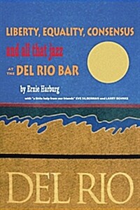 Liberty, Equality, Consensus and All That Jazz at the del Rio Bar (Paperback)