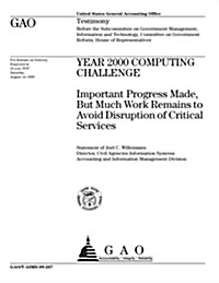 Year 2000 Computing Challenge: Important Progress Made, But Much Work Remains to Avoid Disruption of Critical Services (Paperback)