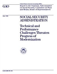 Aimd-98-136 Social Security Administration: Technical and Performance Challenges Threaten Progress of Modernization (Paperback)