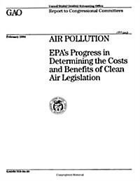 Air Pollution: Epas Progress in Determining the Costs and Benefits of Clean Air Legislation (Paperback)