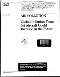 Air Pollution: Global Pollution from Jet Aircraft Could Increase in the Future (Paperback)