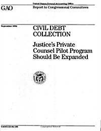 Civil Debt Collection: Justices Private Counsel Pilot Program Should Be Expanded (Paperback)