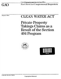 Clean Water ACT: Private Property Takings Claims as a Result of the Section 404 Program (Paperback)