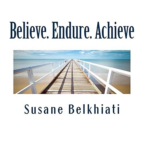 Believe. Endure. Achieve: I Am. Three Letters. Two Words. One Powerful Thought. (Paperback)