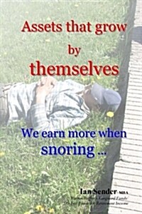 Assets That Grow by Themselves: We Earn More When Snoring ... (Paperback)
