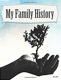 My Family History: A Journal to Log Details of My Ancestors, My DNA Results, Family Recipes, Family Photos, Newspaper Clippings, and a Fa (Paperback)