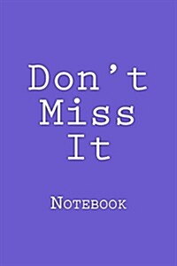 Dont Miss It: Notebook, 150 Lined Pages, Softcover, 6 X 9 (Paperback)
