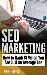 Seo Marketing: How to Rank #1 When You Are Just an Average Joe (Paperback)