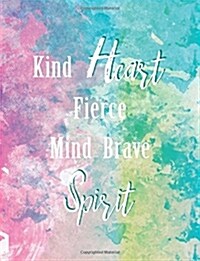 Kind Heart Fierce Mind Brave Spirit: Multicolor Design, Watercolor Notebook, Colorful Journal, Gift for Girls, Bullet Journal and Sketch Book, Composi (Paperback)