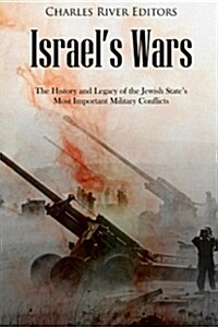 Israels Wars: The History and Legacy of the Jewish States Most Important Military Conflicts (Paperback)