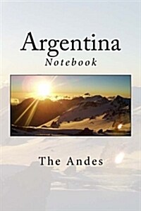 Argentina: The Andes Notebook, 150 Lined Pages, Softcover, 6 x 9 (Paperback)