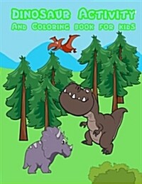 Dinosaur Activity and Coloring Book for Kids: : Activity Book for Boy, Girls, Kids in Dinosaur Theme, Dot to Dot, Color by Number, Coloring Pages, Tra (Paperback)