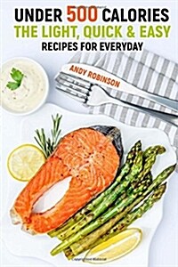 Under 500 Calories: The Light, Quick & Easy Recipes for Everyday (Paperback)