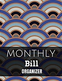 Monthly Bill Organizer: With Calendar 2018-2019, Income List, Monthly and Weekly Expense Tracker, Bill Planner, Financial Planning Journal Org (Paperback)