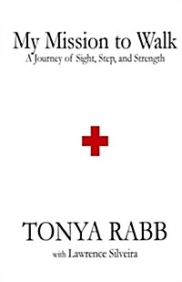 My Mission to Walk: A Journey of Sight, Step, and Strength (Paperback)
