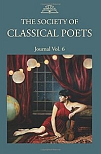 The Society of Classical Poets Journal Vol. 6 (Paperback)