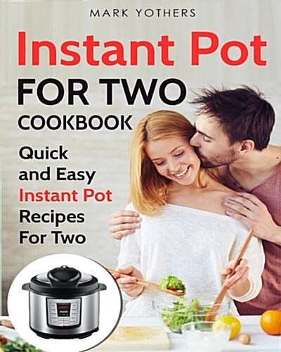 Instant Pot for Two Cookbook: Quick and Easy Instant Pot Recipes for Two (Paperback)