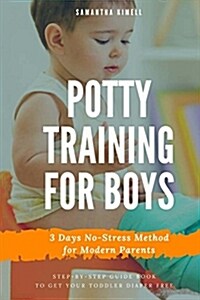 Potty Training for Boys in 3 Days: Step-By-Step Guide Book to Get Your Toddler Diaper Free. No-Stress Toilet Training. + Bonus: 41 Quick Tips for Mode (Paperback)