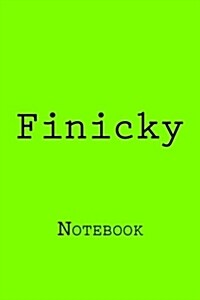 Finicky: Notebook, 150 lined pages, softcover, 6 x 9 (Paperback)