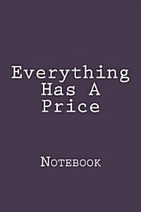 Everything Has A Price: Notebook, 150 lined pages, softcover, 6 x 9 (Paperback)