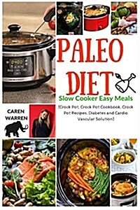 Paleo Diet Recipes for Beginners: Slow Cooker Easy Meals (Crock Pot, Crock Pot Cookbook, Crock Pot Recipes, Diabetes and Cardio Vascular Solution) (Paperback)