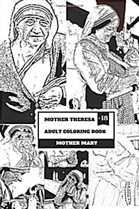 Mother Theresa Adult Coloring Book: Nobel Peace Prize Winner and Saint, Misionary and Religious Icon Inspired Adult Coloring Book (Paperback)
