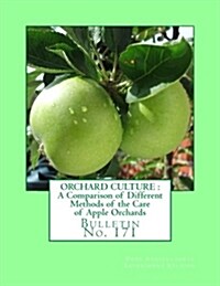 Orchard Culture: A Comparison of Different Methods of the Care of Apple Orchard: Bulletin No. 171 (Paperback)