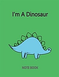 Im a Dinosaur Notebook: Of the Greencover and Notebook Journal Diary, 110 Lined Pages, 8.5 X 11 (Paperback)