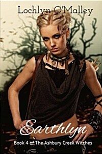 Earthlyn: Book 4 of the Ashbury Creek Witches (Paperback)