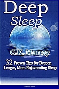 Deep Sleep: 32 Proven Tips for Deeper, Longer, More Rejuvenating Sleep (Paperback)