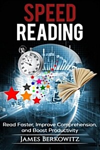 Speed Reading: Read Faster, Improve Comprehension, and Boost Productivity (Paperback)