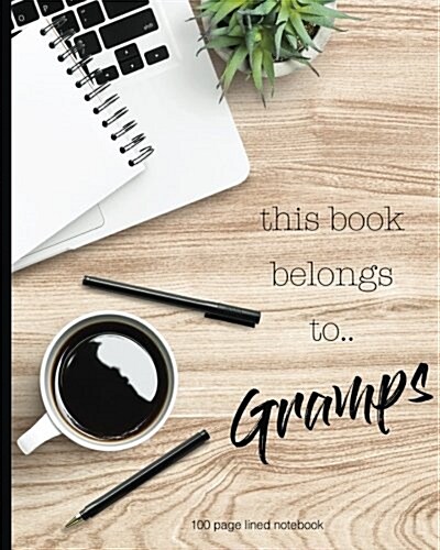 This Book Belongs to Gramps 100 Lined Page Notebook: 100 Page Lined Notebook, Notes, Note Pad, Notebook Gift, Journal, Jotter, Notebook Gift, Personal (Paperback)