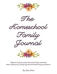 The Homeschool Family Journal: Capture Your Familys Homeschool Adventure (Paperback)
