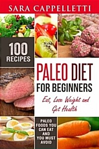Paleo Diet for Beginners: Eat, Lose Weight and Get Health (Paperback)