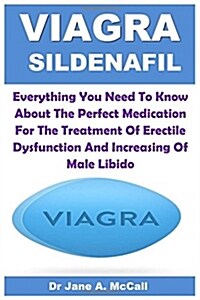 Viagra Sildenafil: Everything You Need to Know about the Perfect Medication for the Treatment of Erectile Dysfunction and Increasing of M (Paperback)
