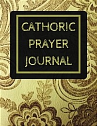 Catholic Prayer Journal: With Calendar 2018-2019, Dialy Guide for Prayer, Praise and Thanks Workbook: Size 8.5x11 Inches Extra Large Made in US (Paperback)
