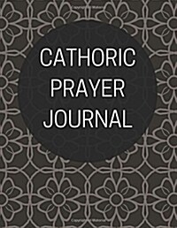 Catholic Prayer Journal: With Calendar 2018-2019, Daily Guide for Prayer, Praise and Thanks Workbook: Size 8.5x11 Inches Extra Large Made in US (Paperback)