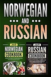 Norwegian Cookbook: Traditional Scandinavian Recipes Made Easy & Russian Cookbook: Traditional Russian Recipes Made Easy (Paperback)