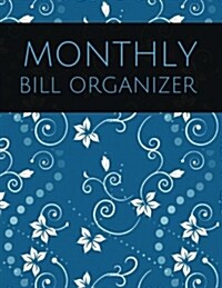 Monthly Bill Organizer: With Calendar 2018-2019, Income List, Monthly and Weekly Expense Tracker, Bill Planner, Financial Planning Journal Org (Paperback)