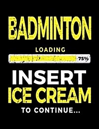 Badminton Loading 75% Insert Ice Cream to Continue: Badminton Sketch Draw and Doodle (Paperback)