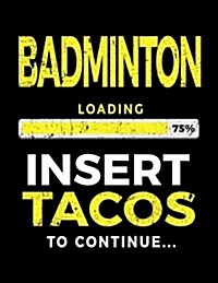Badminton Loading 75% Insert Tacos to Continue: Badminton Sketch Draw and Doodle (Paperback)