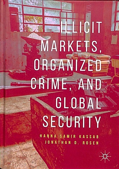 Illicit Markets, Organized Crime, and Global Security (Hardcover, 2019)