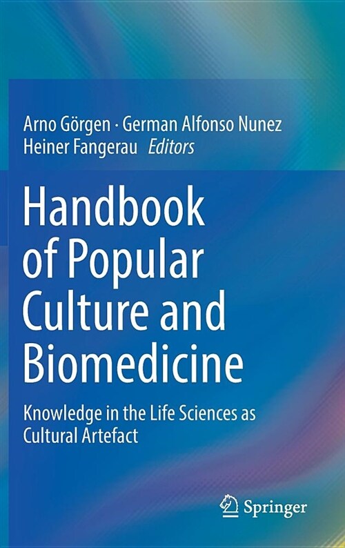 Handbook of Popular Culture and Biomedicine: Knowledge in the Life Sciences as Cultural Artefact (Hardcover, 2019)