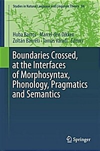 Boundaries Crossed, at the Interfaces of Morphosyntax, Phonology, Pragmatics and Semantics (Hardcover, 2018)