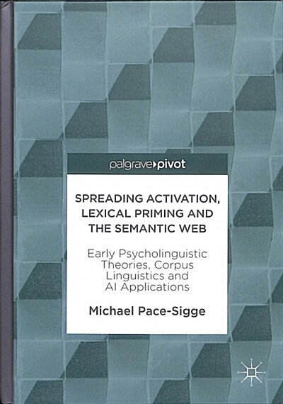 Spreading Activation, Lexical Priming and the Semantic Web: Early Psycholinguistic Theories, Corpus Linguistics and AI Applications (Hardcover, 2018)