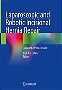 Laparoscopic and Robotic Incisional Hernia Repair: Current Considerations (Hardcover, 2018)