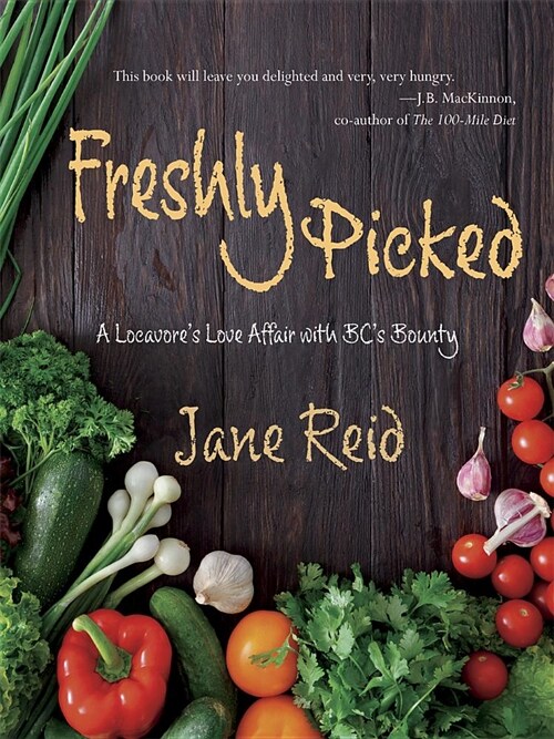 Freshly Picked: A Locavores Love Affair with Bcs Bounty (Paperback)