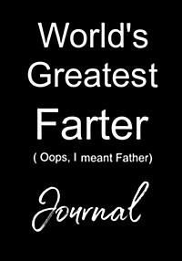 Worlds Greatest Farter - OOPS I Meant Father Journal: Diary, Best Father, Fathers Day Gift from Daughter or Son, Funny Dad Gag Gift (Paperback)