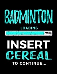 Badminton Loading 75% Insert Cereal to Continue: Badminton Sketch Draw and Doodle Book (Paperback)